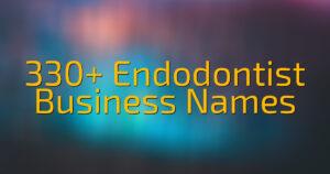 330+ Endodontist Business Names
