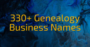 330+ Genealogy Business Names