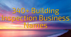 340+ Building Inspection Business Names