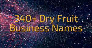 340+ Dry Fruit Business Names