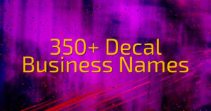 350+ Decal Business Names