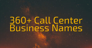 360+ Call Center Business Names