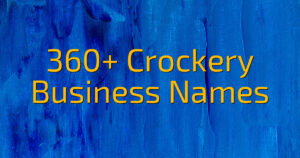 360+ Crockery Business Names