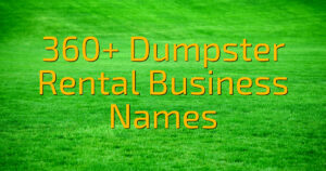 360+ Dumpster Rental Business Names