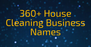 360+ House Cleaning Business Names
