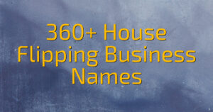 360+ House Flipping Business Names
