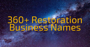 360+ Restoration Business Names
