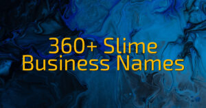 360+ Slime Business Names