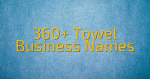 360+ Towel Business Names