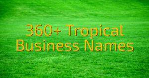 360+ Tropical Business Names