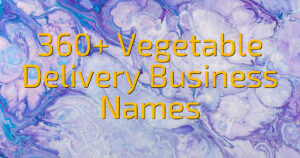 360+ Vegetable Delivery Business Names
