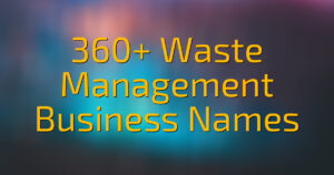 360+ Waste Management Business Names