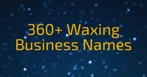 360+ Waxing Business Names